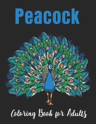 Peacock Coloring Book for Adults: Relaxation with unique illustration Peacock Coloring Book for Adults by Easy Print House