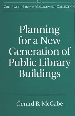 Planning for a New Generation of Public Library Buildings by McCabe, Gerard B.