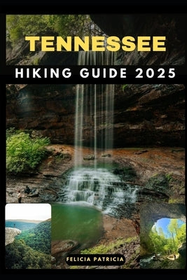 Tennessee Hiking Guide 2025 by Patricia, Felicia