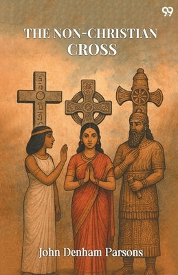 The Non-Christian Cross by Parsons, John Denham