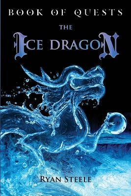 Book of Quests: The Ice Dragon by Steele, Ryan