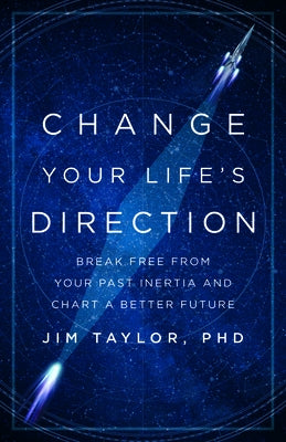 Change Your Life's Direction: Break Free from Your Past Inertia and Chart a Better Future by Taylor, Jim