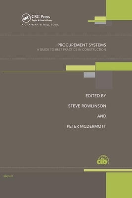 Procurement Systems: A Guide to Best Practice in Construction by Rowlinson, Steve