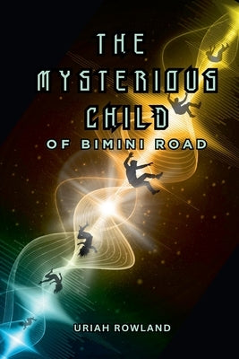 The Mysterious Child of Bimini Road by Rowland, Uriah