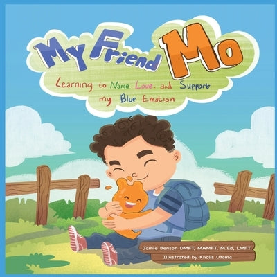My Friend Mo. Learning to name, love, and support my BLUE emotion. by Benson, Jamie