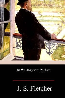 In the Mayor's Parlour by Fletcher, J. S.