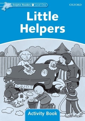 Dolphin Readers: Level 1: 275-Word Vocabularylittle Helpers Activity Book by 