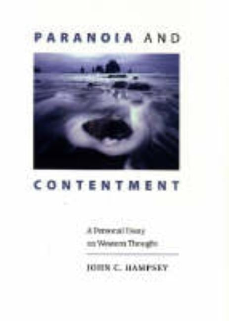 Paranoia and Contentment: A Personal Essay on Western Thought by Hampsey, John C.