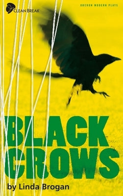 Black Crows: A New Play by Brogan, Linda