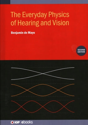 The Everyday Physics of Hearing and Vision (Second Edition) by De Mayo, Benjamin