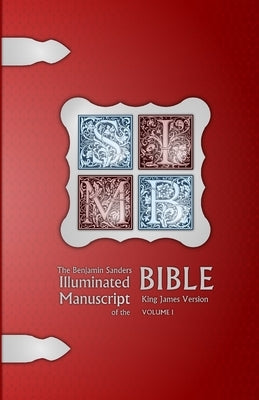 The Benjamin Sanders Illuminated Manuscript of the Bible KJV BW I by Sanders, Benjamin