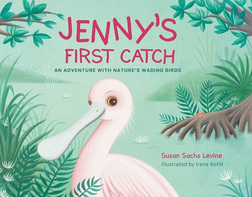 Jenny's First Catch: An Adventure with Florida's Wading Birds by Levine, Susan