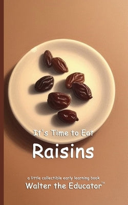 It's Time to Eat Raisins by Walter the Educator