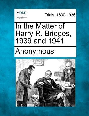 In the Matter of Harry R. Bridges, 1939 and 1941 by Anonymous