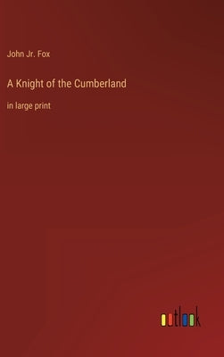 A Knight of the Cumberland: in large print by Fox, John, Jr.