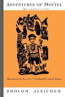 Adventures of Mottel: The Cantor's Son by Aleichem, Sholem