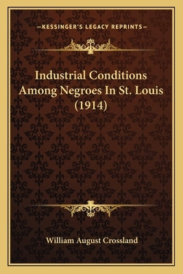 Industrial Conditions Among Negroes In St. Louis (1914) by Crossland, William August