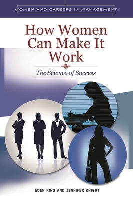 How Women can Make it Work: The Science of Success by Knight, Jennifer