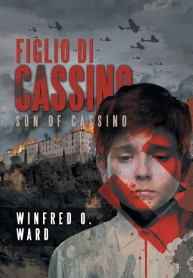 Figlio di Cassino: Son of Cassino by Ward, Winfred O.