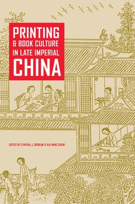 Printing and Book Culture in Late Imperial China by Brokaw, Cynthia J.