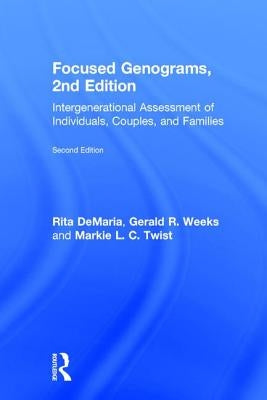 Focused Genograms: Intergenerational Assessment of Individuals, Couples, and Families by DeMaria, Rita