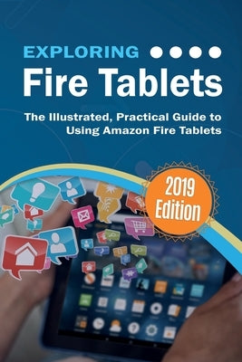 Exploring Fire Tablets: The Illustrated, Practical Guide to using Amazon's Fire Tablet by Wilson, Kevin