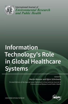 Information Technology's Role in Global Healthcare Systems by Wiesner, Martin