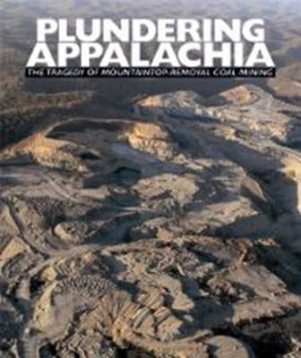 Plundering Appalachia: The Tragedy of Mountaintop-Removal Coal Mining by Butler, Tom
