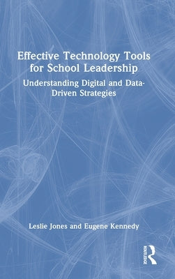 Effective Technology Tools for School Leadership: Understanding Digital and Data-Driven Strategies by Jones, Leslie