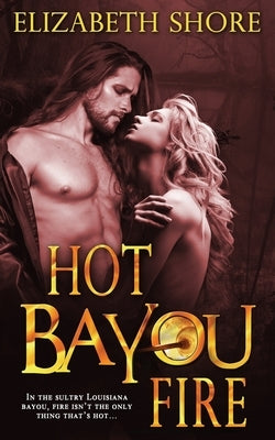 Hot Bayou Fire by Shore, Elizabeth
