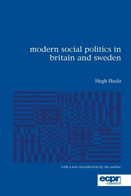 Modern Social Politics in Britain and Sweden: From Relief to Income Maintenance by Heclo, Hugh