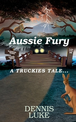 Aussie Fury: A Truckies Tale by Luke, Dennis
