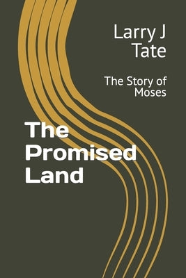 The Promised Land: The Story of Moses by Tate, Larry J.