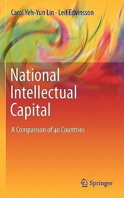 National Intellectual Capital: A Comparison of 40 Countries by Lin, Carol Yeh-Yun