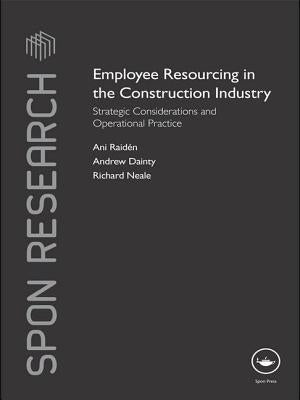 Employee Resourcing in the Construction Industry: Strategic Considerations and Operational Practice by Raiden, Ani