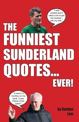 The Funniest Sunderland Quotes... Ever! by Law, Gordon