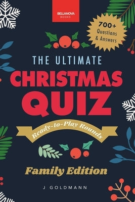The Ultimate Christmas Quiz Book: 700+ Festive Questions & Answers for Families, Friends & Parties - Themed Rounds + Printable Scorecards by Goldmann, Jenny