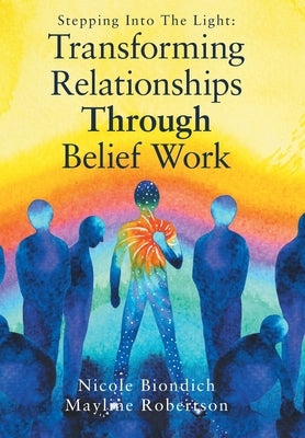 Transforming Relationships Through Belief Work by Biondich, Nicole