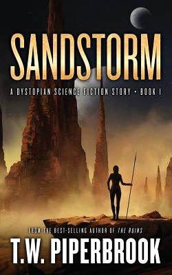 Sandstorm: A Dystopian Science Fiction Story by Piperbrook, T. W.