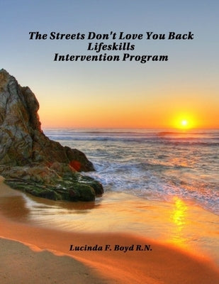 The Streets Don't Love You Back Lifeskills Intervention Program by Boyd, Lucinda F.