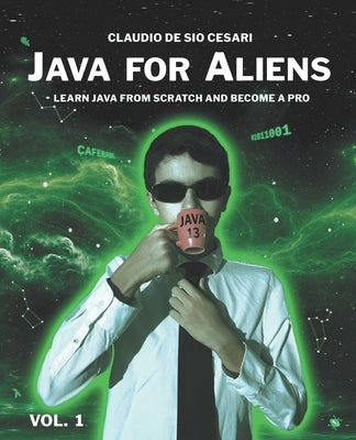 Java for Aliens - Volume 1: Learn Java from Scratch and Become a Pro by Giuliani, Emanuele