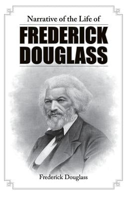 Narrative of the Life of Frederick Douglass by Douglass, Frederick