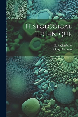 Histological Technique by Kingsbury, B. F.