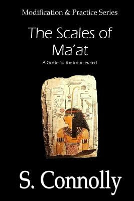 Scales of Ma'at: A Guide for the Incarcerated by Connolly, S.