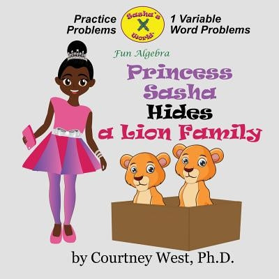 Princess Sasha Hides a Lion Family: Fun Algebra: Inequality Practice Problems by West, Courtney