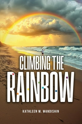 Climbing The Rainbow by Wandishin, Kathleen M.