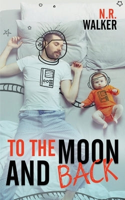 To the Moon and Back by Walker, N. R.