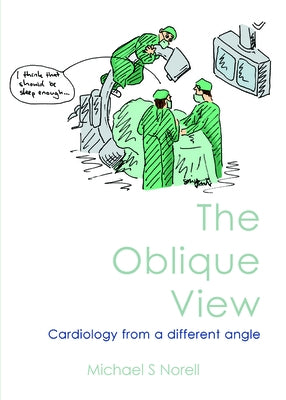 The Oblique View: Cardiology from a Different Angle by Norell, Michael S.