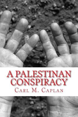 A Palestinian Conspiracy by Caplan, Carl M.