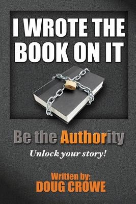 I Wrote the Book On It by Crowe, Doug